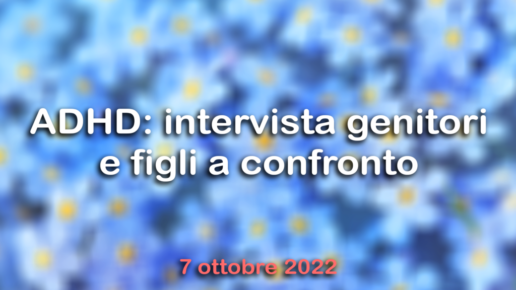 ADHD: intervista genitori e figli a confronto