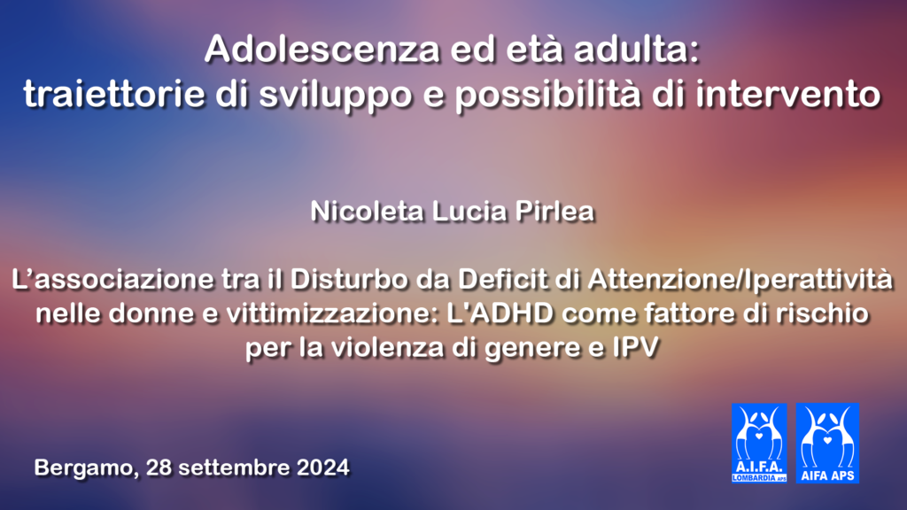 L’associazione tra l’ADHD nelle donne e vittimizzazione: L’ADHD come fattore di rischio per la violenza di genere e IPV – Il video