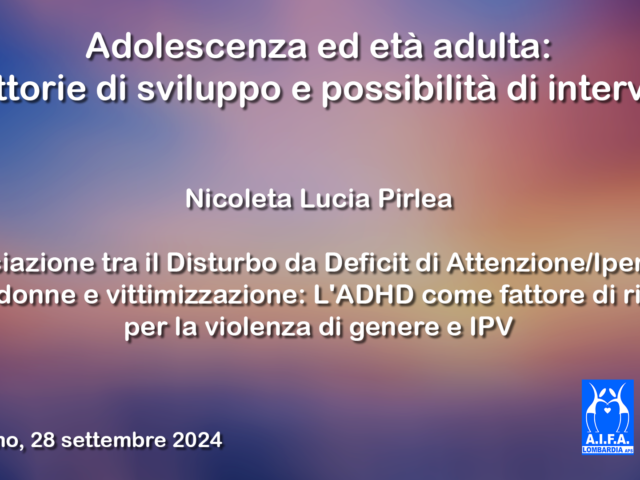 L’associazione tra l’ADHD nelle donne e vittimizzazione: L’ADHD come fattore di rischio per la violenza di genere e IPV – Il video